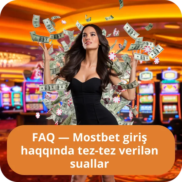 FAQ — Mostbet giriş haqqında tez-tez verilən suallar